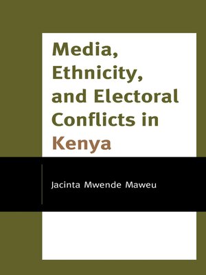cover image of Media, Ethnicity, and Electoral Conflicts in Kenya